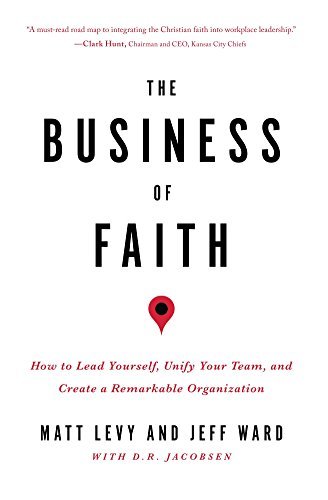 The Business of Faith: How to lead yourself, unify your team and create ...