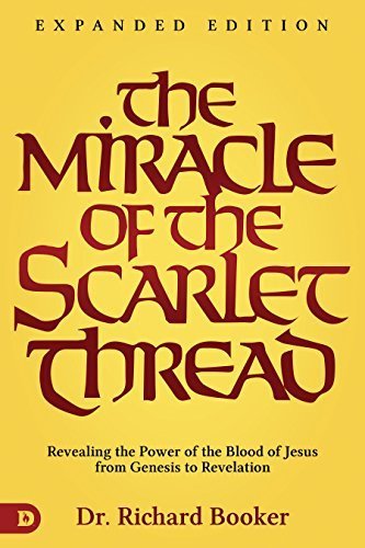 The Miracle of the Scarlet Thread: Revealing the Power of the Blood of Jesus from Genesis to Revelation