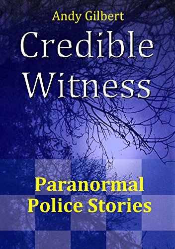 Credible Witness: Paranormal Police Stories