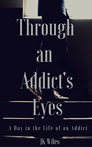 Through an Addict's Eyes: Day in the Life of an Addict
