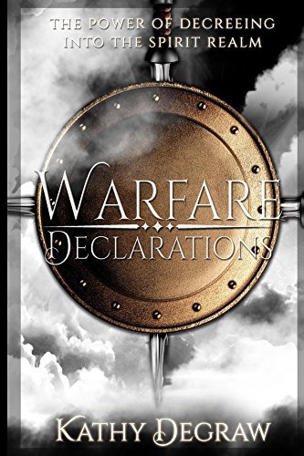 Warfare Declarations: The Power of Decreeing into the Spiritual Realm