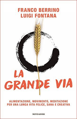La Grande Via: Alimentazione, movimento, meditazione per una lunga vita felice, sana e creativa