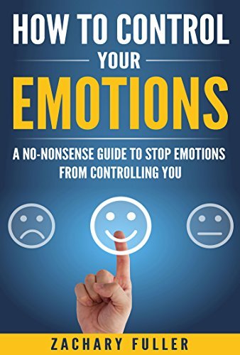 How to Control Your Emotions: A No-Nonsense Guide to Stop Emotions from ...
