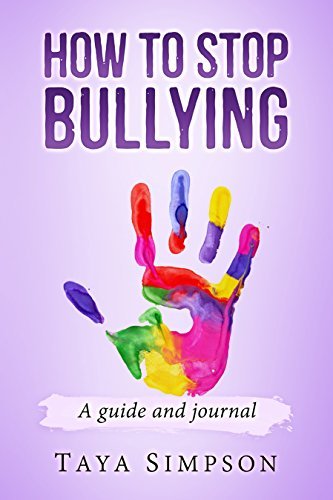 How To Stop Bullying: A guide and a journal by Taya Simpson | Goodreads