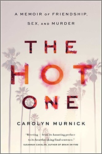 The Hot One: A Memoir of Friendship, Sex, and Murder