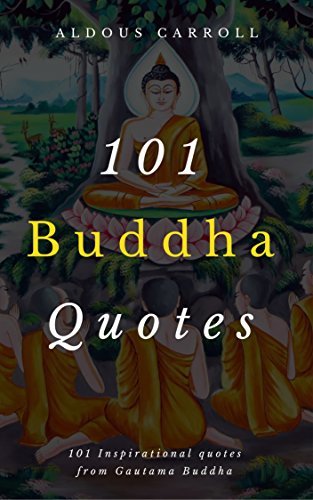 101 Buddha Quotes: 101 Inspirational Quotes From Gautama Buddha