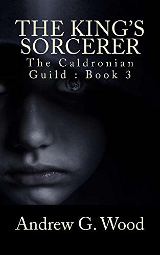 The King's Sorcerer: The Caldronian Guild : Book 3