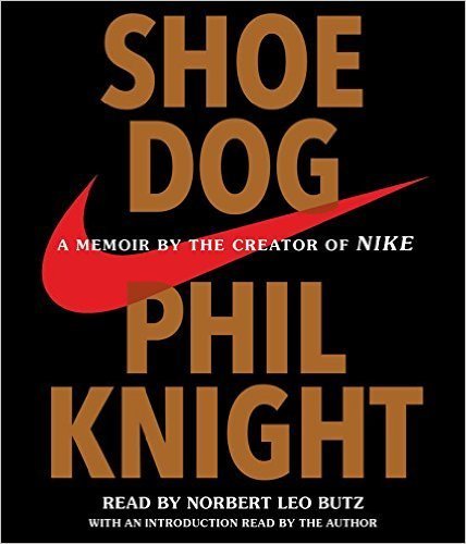Shoe Dog: A Memoir by the Creator of NIKE