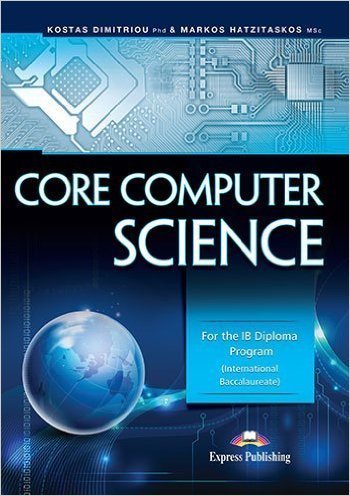 CORE COMPUTER SCIENCE FOR THE IB DIPLOMA PROGRAM INTERNATIONAL ...