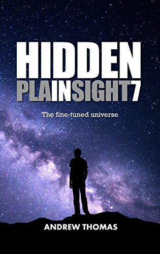Hidden In Plain Sight 7: The Fine-Tuned Universe