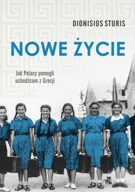 Nowe życie. Jak Polacy pomogli uchodźcom z Grecji book cover