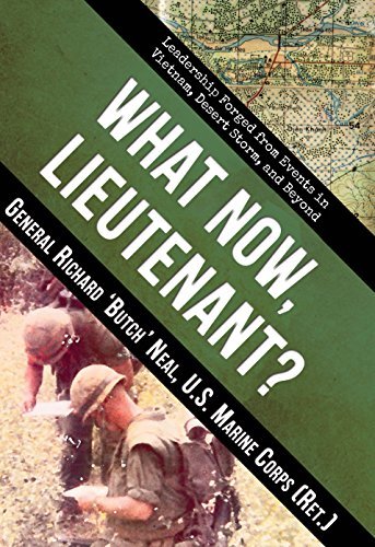 What Now, Lieutenant?: Leadership Forged from Events in Vietnam, Desert Storm and Beyond