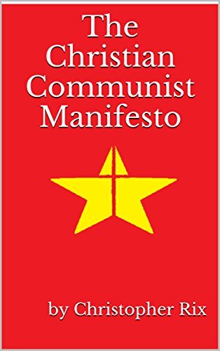 The Christian Communist Manifesto by Christopher Rix | Goodreads