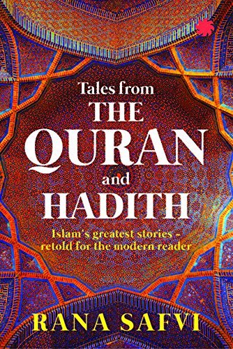 Tales from the Quran and Hadith: Islam's Greatest Stories - Retold for the Modern Reader