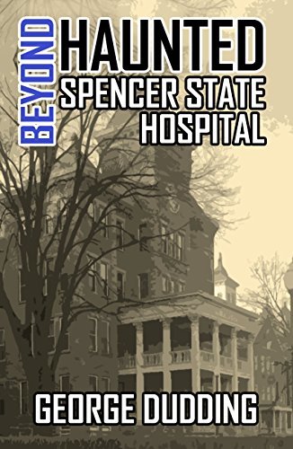Beyond Haunted Spencer State Hospital by George Dudding | Goodreads
