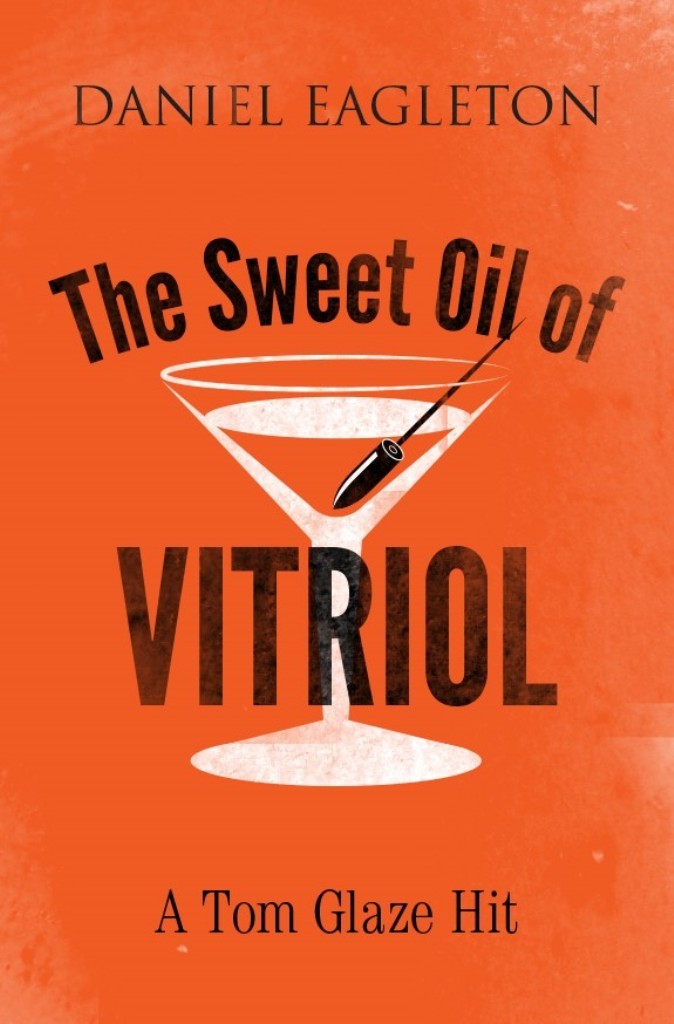 The Sweet Oil of Vitriol by Daniel Eagleton Goodreads