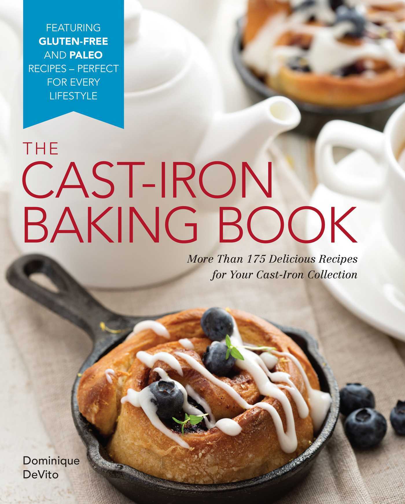The CastIron Baking Book More Than 175 Delicious Recipes for Your