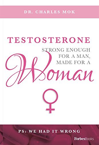 Testosterone: Strong Enough For A Man, Made For A Woman