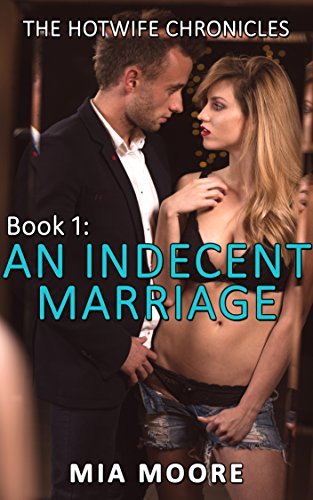 An Indecent Marriage: (First Time Hotwife Erotica)