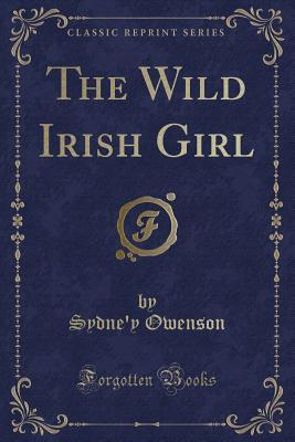 The Wild Irish Girl (Classic Reprint) by Sydney Owenson Morgan | Goodreads