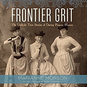 Frontier Grit: The Unlikely True Stories of Daring Pioneer Women