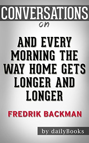 And Every Morning the Way Home Gets Longer and Longer: A Novella By Fredrik Backman | Conversation Starters