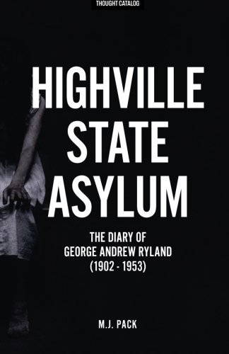Highville State Asylum: The Diary Of George Andrew Ryland