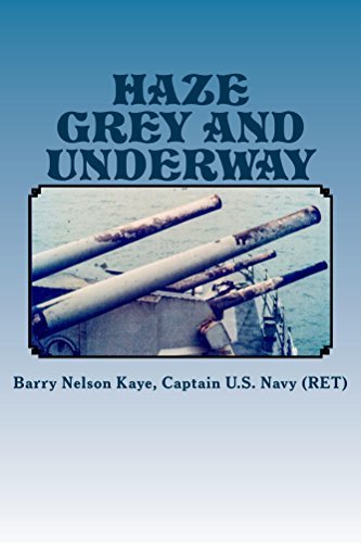 Haze Grey And Underway: A MEMOIR OF U.S. NAVY SURFACE SHIP OPERATIONS IN THE WESTERN PACIFIC SUPPORTING THE VIETNAM WAR LAND CAMPAIGN - VOLUMN ONE