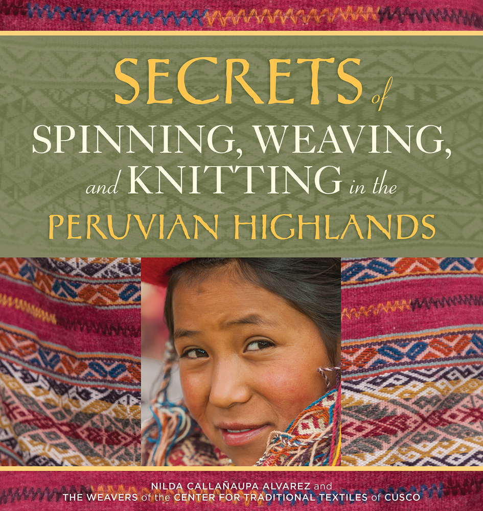 Secrets of Spinning, Weaving, and Knitting In the Peruvian Highlands
