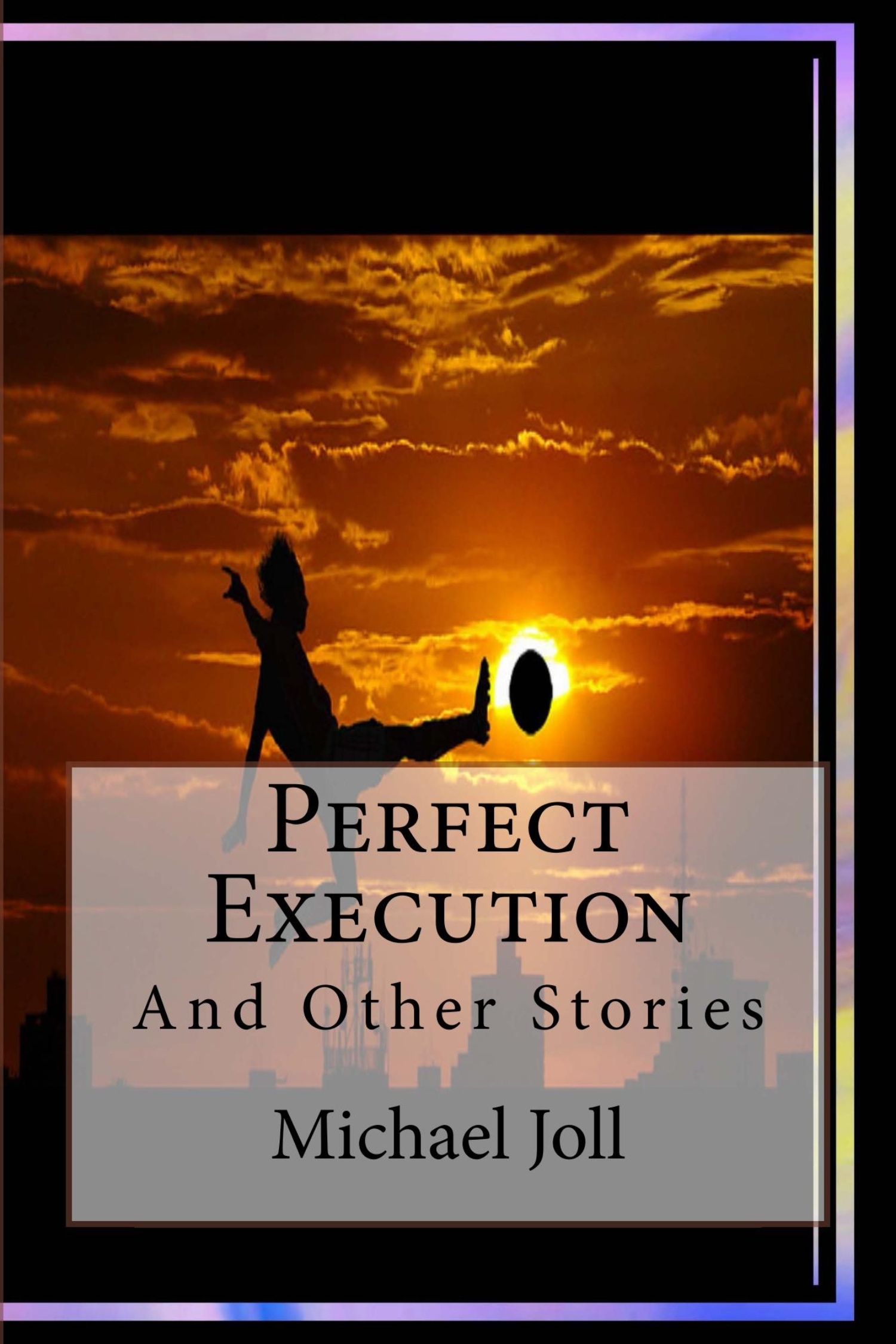 Perfect Execution: And Other Short Stories by Michael Joll | Goodreads