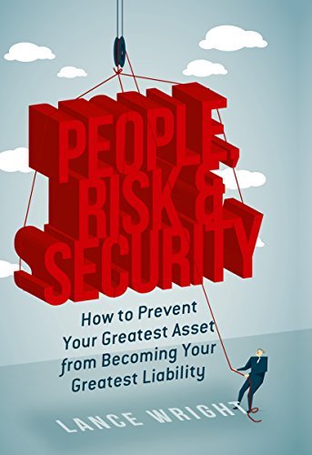 People, Risk, and Security: How to prevent your greatest asset from ...