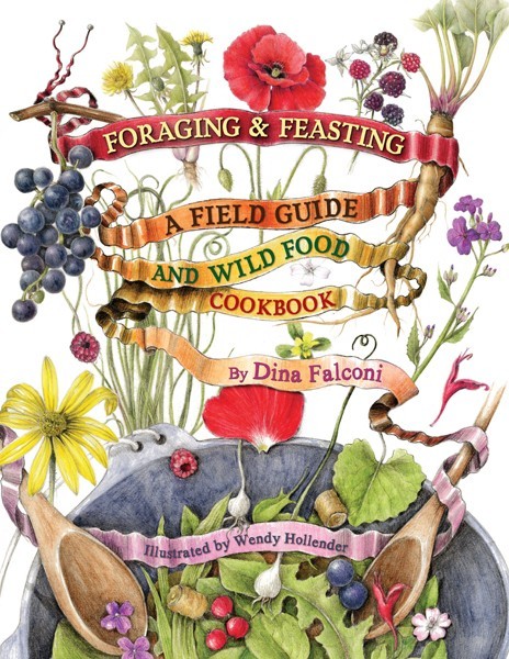 Foraging and Feasting: A Field Guide and Wild Food Cookbook