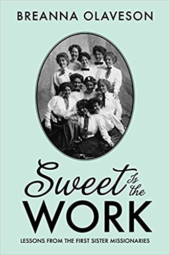 Sweet is the Work: Lessons from the First Sister Missionaries