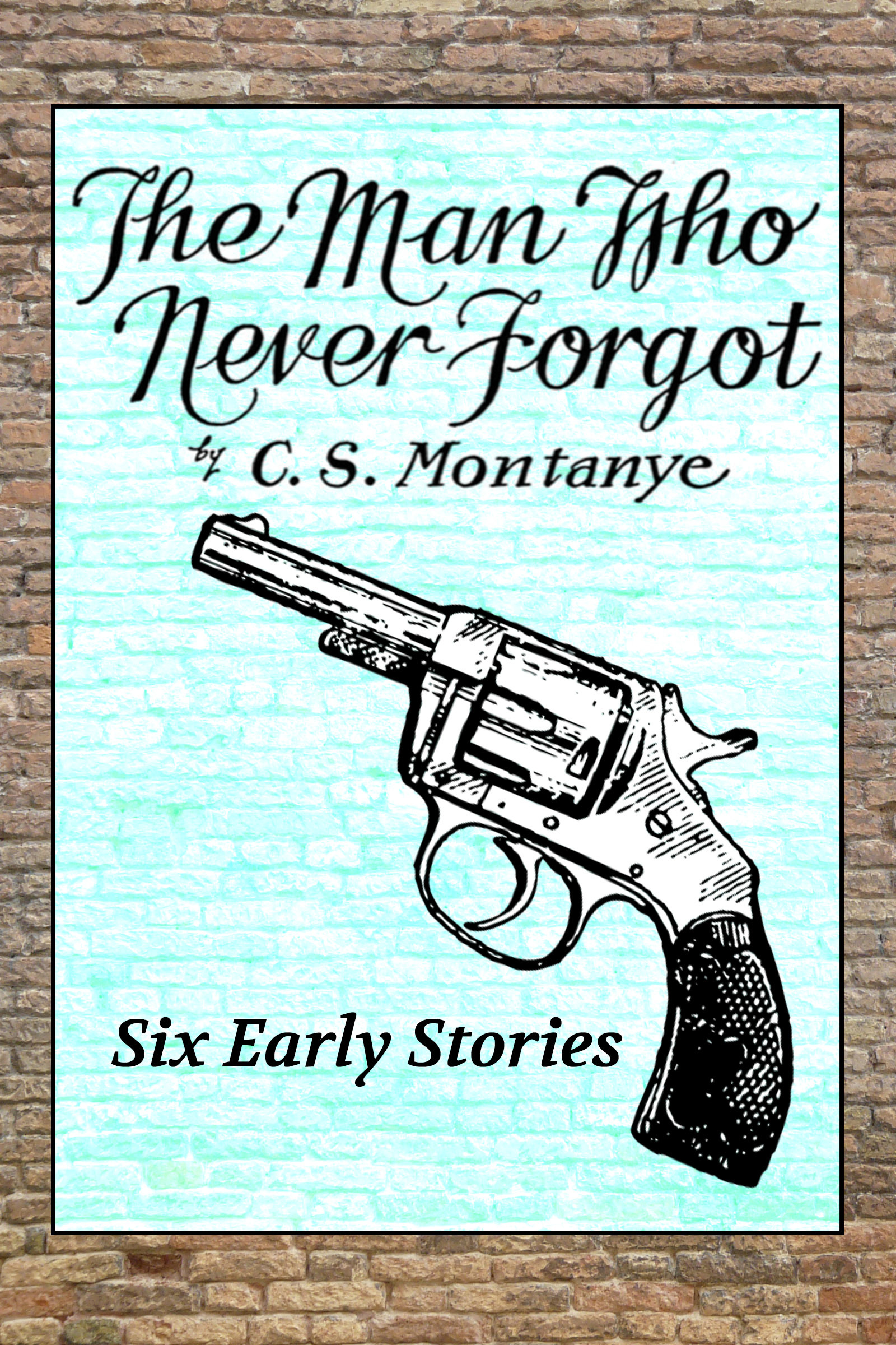 The Man Who Never Forgot – Six Early Stories by C.S. Montanye | Goodreads