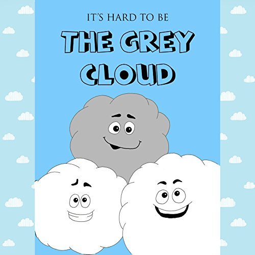 Children's picture book:"It's hard to be THE GREY CLOUD": Bedtime ...