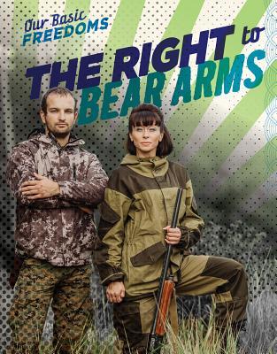 The Right to Bear Arms (Our Basic Freedoms) by Kelly Wittmann | Goodreads