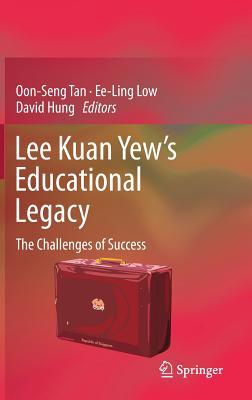 Lee Kuan Yew’s Educational Legacy: The Challenges of Success by Oon