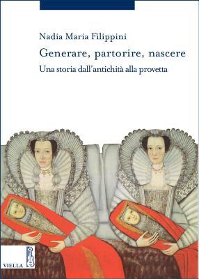 Generare, partorire, nascere: Una storia dall'antichità alla provetta