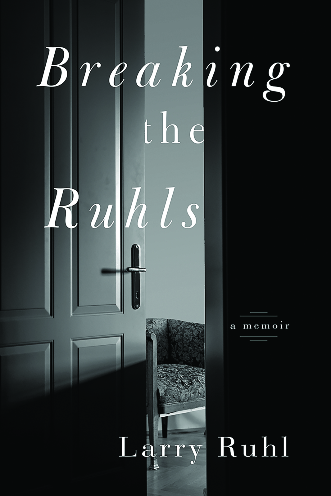 Breaking the Ruhls: A Memoir by Larry Ruhl | Goodreads