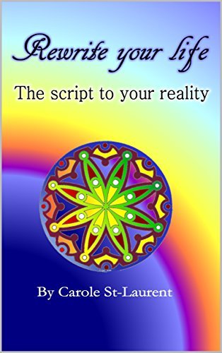 Rewrite your life - The script to your reality: by Carole St-Laurent ...