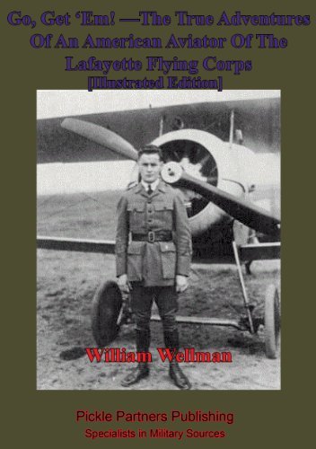 Go, Get ‘Em! —The True Adventures Of An American Aviator Of The Lafayette Flying Corps - [Illustrated Edition]: Who Was The Only Yankee Flyer Fighting ... Boys Of The Rainbow Division In Lorraine