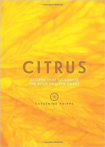 Citrus: 150 Recipes Celebrating the Sweet and the Sour