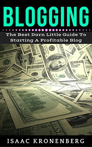 Blogging: The Best Little Darn Guide To Starting A Profitable Blog