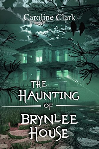 The Haunting of Brynlee House: Based on a Real Haunted House