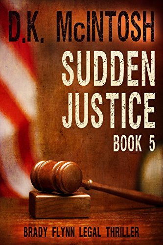 Sudden Justice: A Brady Flynn Novel: Brady Flynn Legal Thriller Series Book 5