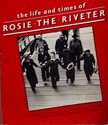The Life And Times Of Rosie The Riveter: The Story Of Three Million ...