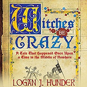 Witches Be Crazy: A Tale That Happened Once Upon a Time in the Middle of Nowhere