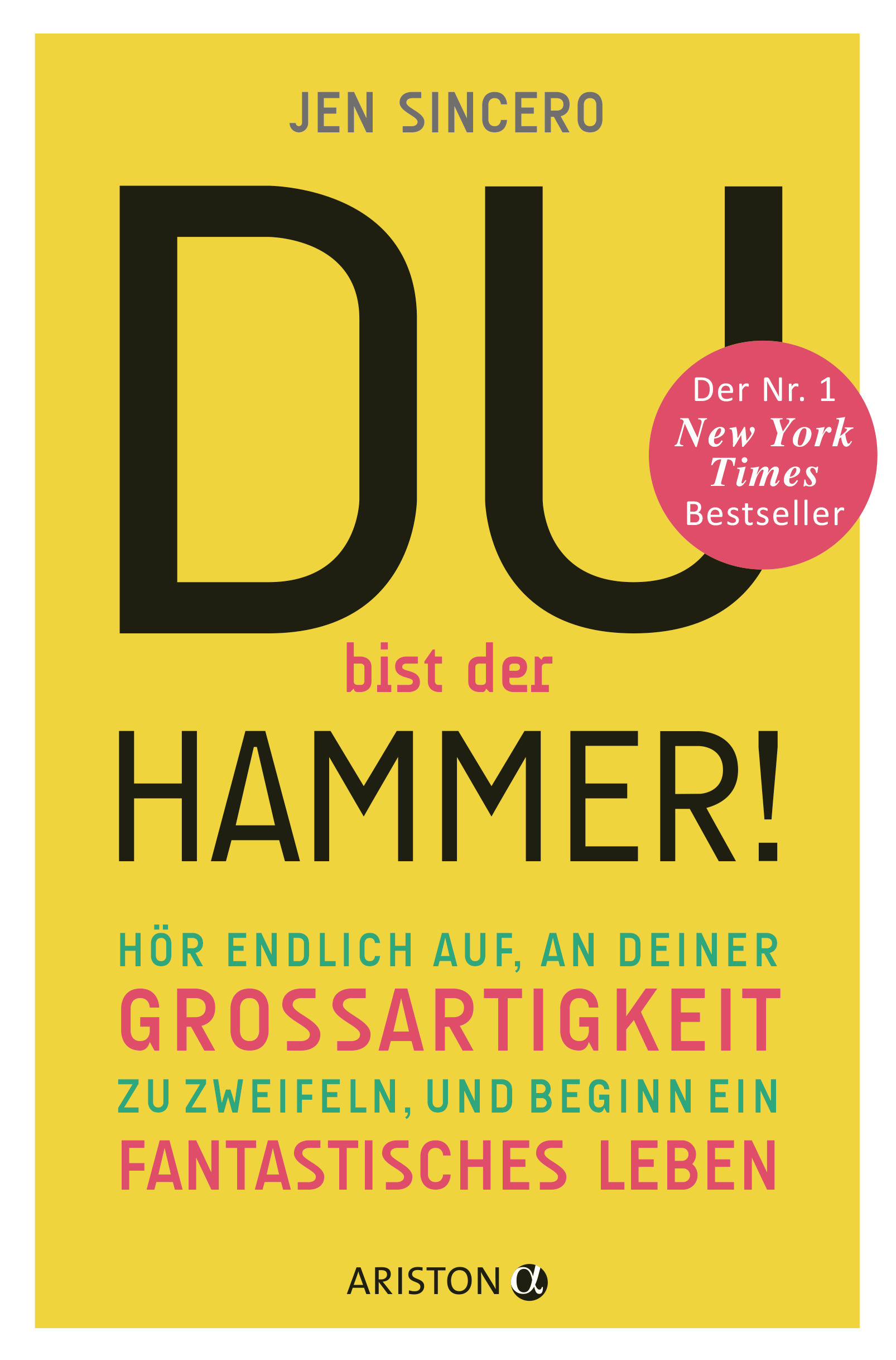 Du bist der Hammer! Hör endlich auf, an deiner Großartigkeit zu zweifeln, und beginn ein fantastisches Leben