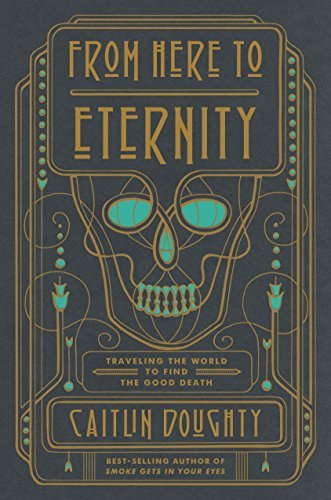 From Here to Eternity: Traveling the World to Find the Good Death