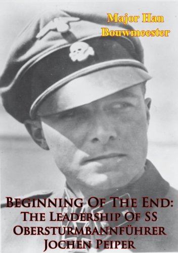 Beginning Of The End: The Leadership Of SS Obersturmbannführer Jochen Peiper
